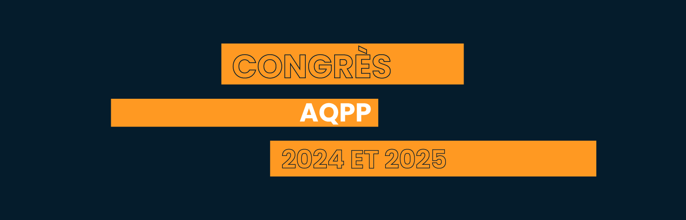 Congrès AQPP 2024-2025 : ce que nous avons appris à vos côtés